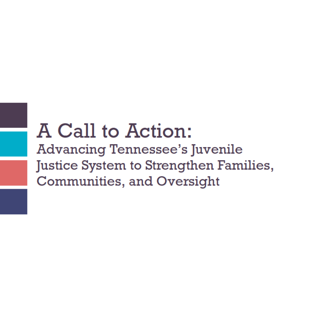 A Call to Action: Advancing Tennessee's Juvenile Justice System to Strengthen Families, Communities, and Oversight